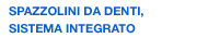 SPAZZOLINI DA DENTI SISTEMA INTEGRATO