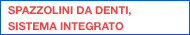 SPAZZOLINI DA DENTI SISTEMA INTEGRATO